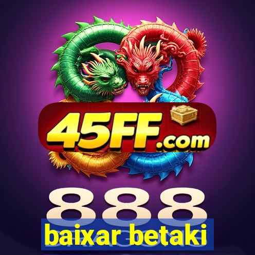 baixar betaki
